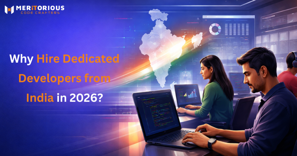 Why Hire Dedicated Developers from India in 2026 | Meritorious Global